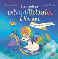 Séverine de La Croix et Julien Flamand - Les aventures extrapailletantes de Viviane  : Le gardien des rivières.