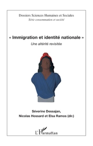 Séverine Dessajan et Nicolas Hossard - Immigration et identité nationale - Une altérité revisitée.