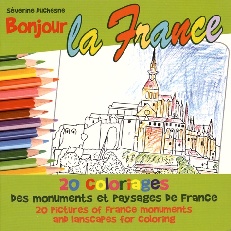 Séverine Duchesne - Bonjour la France - 20 coloriages des monuments et paysages de France.