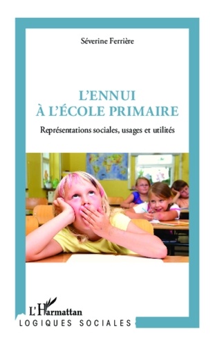 Séverine Ferrière - L'ennui à l'école primaire - Représentations sociales, usages et utilités.