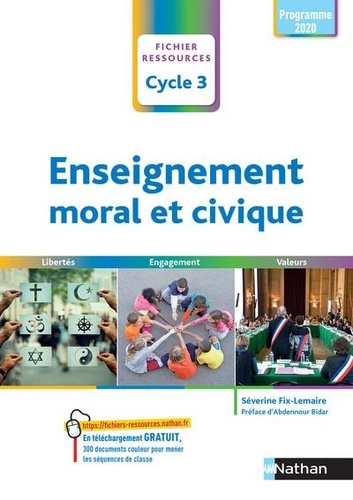 Enseignement moral et civique Cycle 3. Liberté, engagement, valeurs. Fichier ressources  Edition 2020