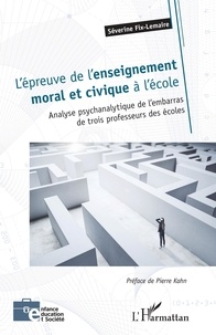 Séverine Fix-Lemaire - L'épreuve de l'enseignement moral et civique à l'école - Analyse psychanalytique de l'embarras de trois professeurs des écoles.