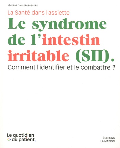 Le syndrome de l'intestin irritable (SII). Comment l'identifier et le combattre ?