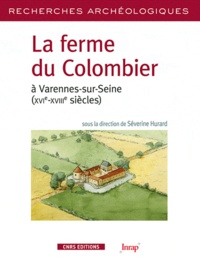 Séverine Hurard - La ferme du Colombier à Varennes-sur-Seine (XVIe-XVIIIe siècles).