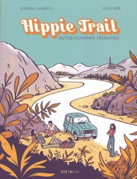 Séverine Laliberté et Elléa Bird - Hippie trail - Autobiographie prénatale.