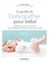 Séverine Lambert - Le guide de l'ostéopathie pour bébé - Soulager les maux du nourrisson et accompagner le développement de son enfant de 0 à 3 ans.
