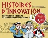 Séverine Le Loarne-Lemaire et Roger Brunel - Histoires d'innovation - Découvrez en BD les secrets des entrepreneurs qui réussissent.