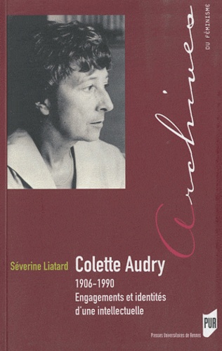 Séverine Liatard - Colette Audry (1906-1990) - Engagements et identités d'une intellectuelle.