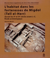 Séverine Marchi - L'habitat dans les forteresses de Migdol (Tell el-Herr) durant les Ve et IVe siècles avant J-C - Etude archéologique.
