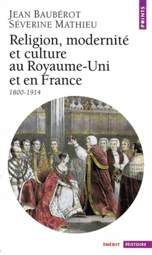 Religion, Modernite Et Culture Au Royaume-Uni Et En France 1800-1914
