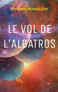 Télécharger des ebooks en texte intégral Le Vol de l'Albatros par Séverine Moraillon CHM PDB ePub in French