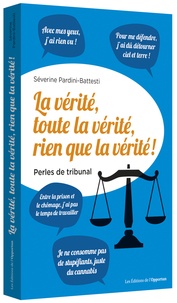 Séverine Pardini-Battesti - La vérité, toute la vérité, rien que la vérité ! - Perles de tribunal.