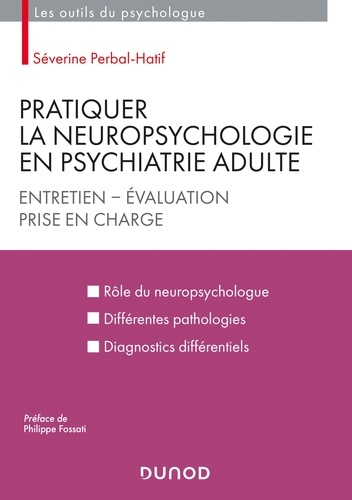 Séverine Perbal-Hatif - Pratiquer la neuropsychologie en psychiatrie adulte - Entretien - Evaluation - Prise en charge.