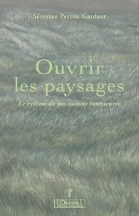 Séverine Perron Gardent - Ouvrir les paysages - Le rythme de nos saisons intérieures.