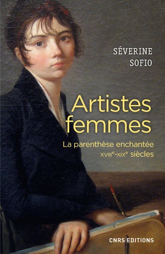 Artistes femmes. La parenthèse enchantée, XVIIIe-XIXe siècles