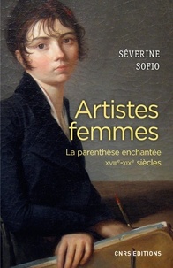 Séverine Sofio - Artistes femmes - La parenthèse enchantée, XVIIIe-XIXe siècles.