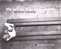 Séverine Thévenet - Vie privée d'un banc public.