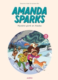 Séverine Vidal et Auriane Bui - Amanda Sparks - Tome 2 - Mystère givré en Alaska.