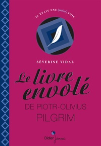Séverine Vidal - Le livre envolé de Piotr-Olivius Pilgrim.