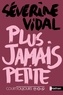 Séverine Vidal - Plus jamais petite.