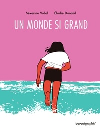 Elodie Durand et Séverine Vidal - Un monde si grand.