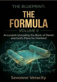 The Blueprint Volume II — The Formula: Accurately Unsealing the Timeline of the End Times