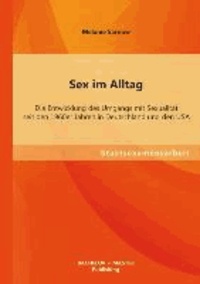 Sex im Alltag: Die Entwicklung des Umgangs mit Sexualität seit den 1960er Jahren in Deutschland und den USA.