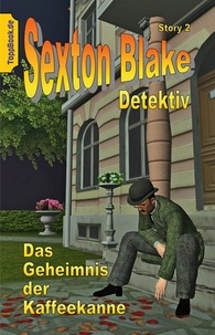 Sexton Blake et Klaus-Dieter Sedlacek - Das Geheimnis der Kaffeekanne - Sexton Blake Detektiv Story 2.
