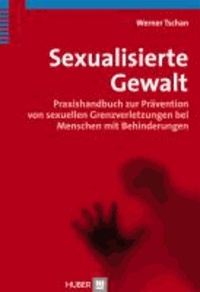 Sexualisierte Gewalt - Praxishandbuch zur Prävention von sexuellen Grenzverletzungen bei Menschen mit Behinderungen.