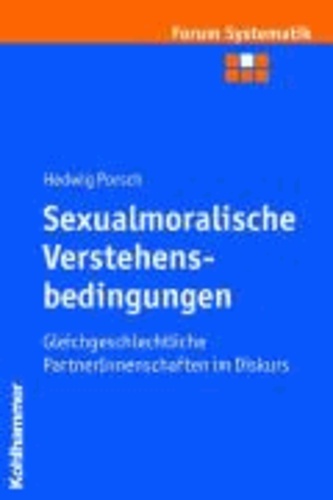 Sexualmoralische Verstehensbedingungen - Gleichgeschlechtliche PartnerInnenschaften im Diskurs.