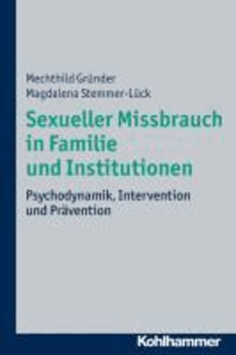 Sexueller Missbrauch in Familie und Institutionen - Psychodynamik, Intervention und Prävention.