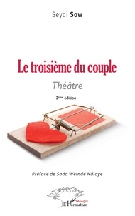 Seydi Sow - Le troisième du couple - Théâtre. 2ème édition.