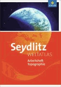 Seydlitz Weltatlas - Zusatzmaterialien. Arbeitsheft Topographie.