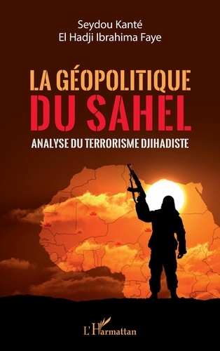 La géopolitique du Sahel. Analyse du terrorisme Djihadiste