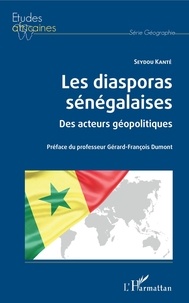 Seydou Kanté - Les diasporas sénégalaises - Des acteurs géopolitiques.
