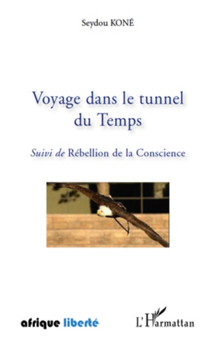 Seydou Koné - Voyage dans le tunnel du Temps - Suivi de Rébellion de la Conscience.