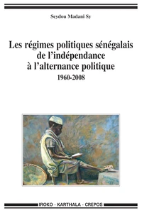 Les régimes politiques sénégalais de l'indépendance à l'alternance politique (1960-2008)