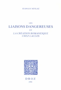 Les Liaisons dangereuses et la création romanesque chez Laclos