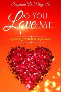  Seymond Perry, Sr. - Do You Love Me? God's Question to Mankind.