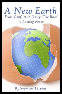 A New Earth: From Conflict to Unity - The Road to Lasting Peace