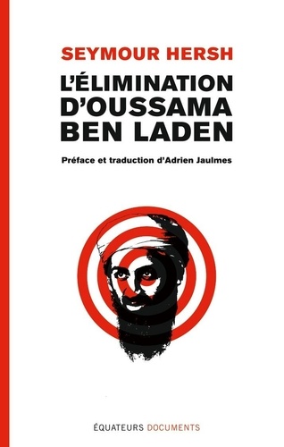Seymour M. Hersh - L'élimination d'Oussama ben Laden.