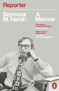 Seymour M. Hersh - Reporter - A Memoir.