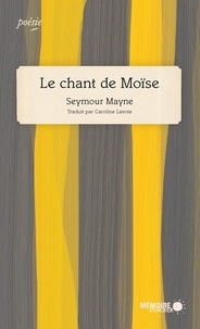 Seymour Mayne et  Mémoire d'encrier - Le chant de Moïse.