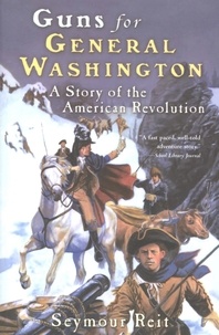 Seymour Reit - Guns for General Washington - A Story of the American Revolution.