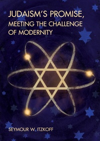 Seymour w. Itzkoff - Judaism’s Promise, Meeting the Challenge of Modernity.