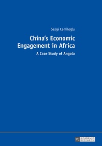 Sezgi Cemilo?lu - China’s Economic Engagement in Africa - A Case Study of Angola.