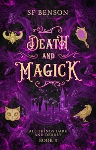  SF Benson - Death and Magick - All Things Dark and Deadly, #3.