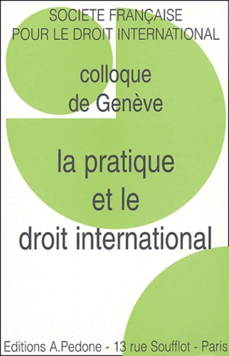  SFDI - La pratique et le droit international - Colloque de Genève.