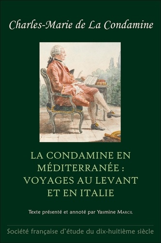 La condamine charles-marie De - La Condamine en Méditerranée : voyages au Levant et en Italie.