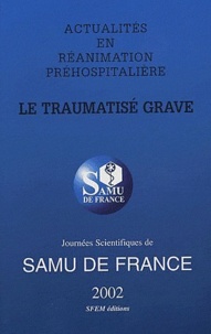 Patrick Goldstein - Actualités en réanimation préhospitalière  : Le traumatisé grave - Journées scientifiques de SAMU en France 2002.